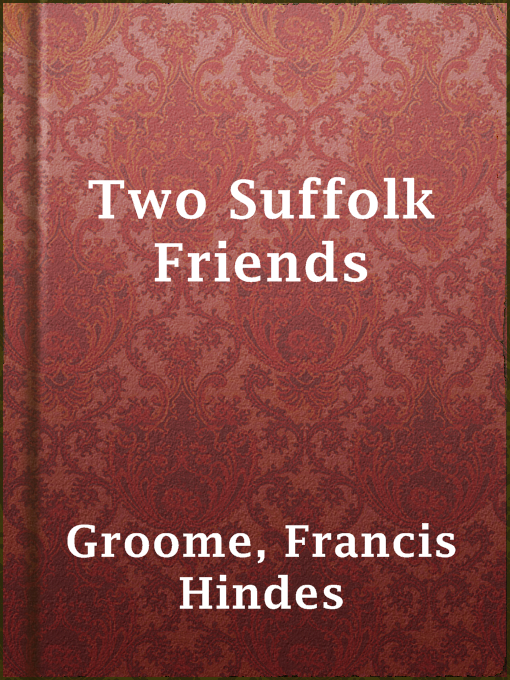 Title details for Two Suffolk Friends by Francis Hindes Groome - Available